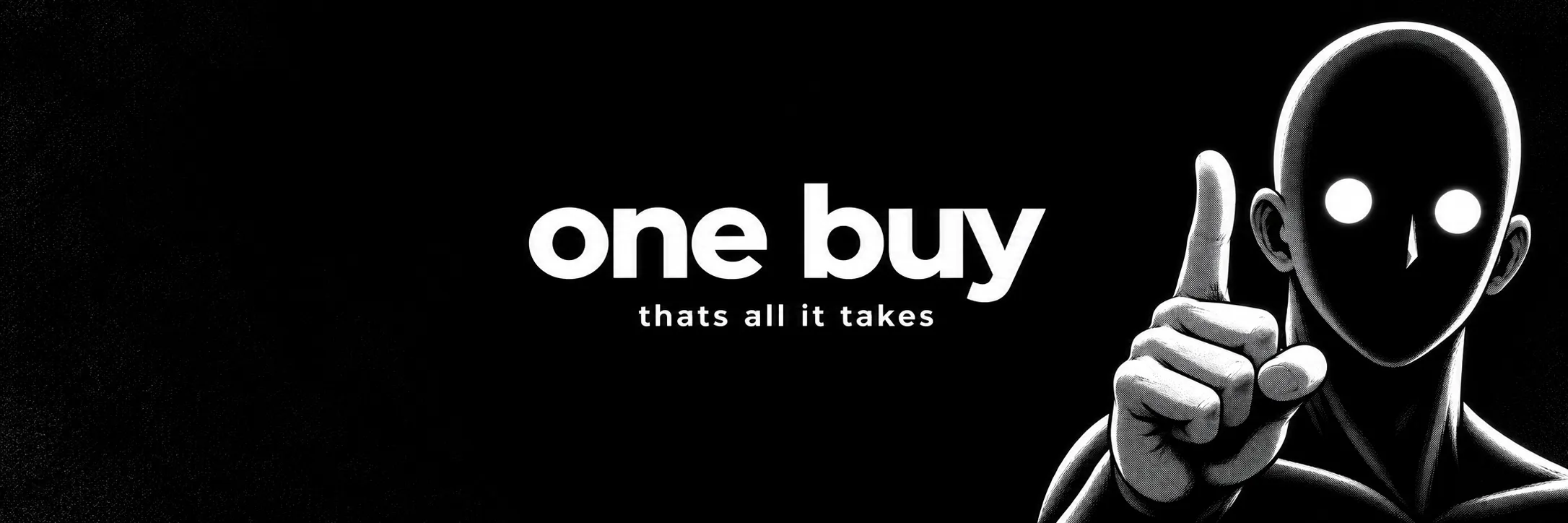 one buy, thats all it takes